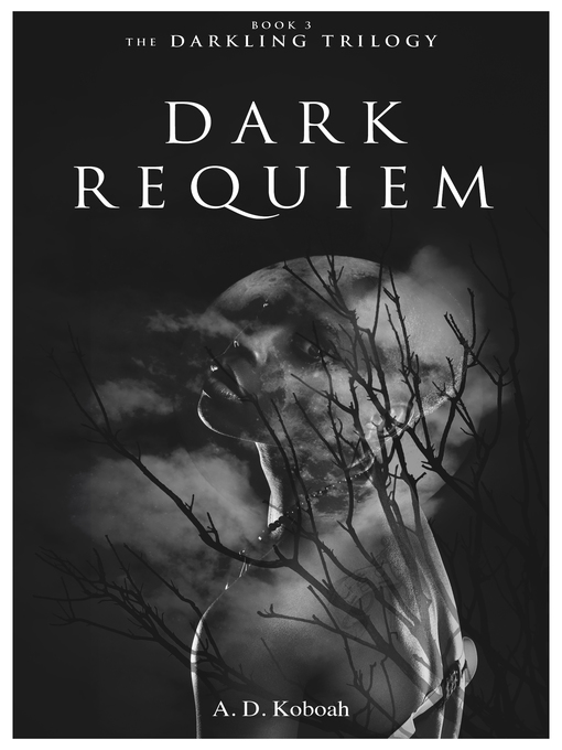 Title details for Dark Requiem (The Darkling Trilogy, Book 3) by A D Koboah - Available